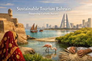 sustainable tourism bahrain Preserving Culture, Nature