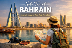 solo travel bahrain Complete Guide for First-Time Travelers